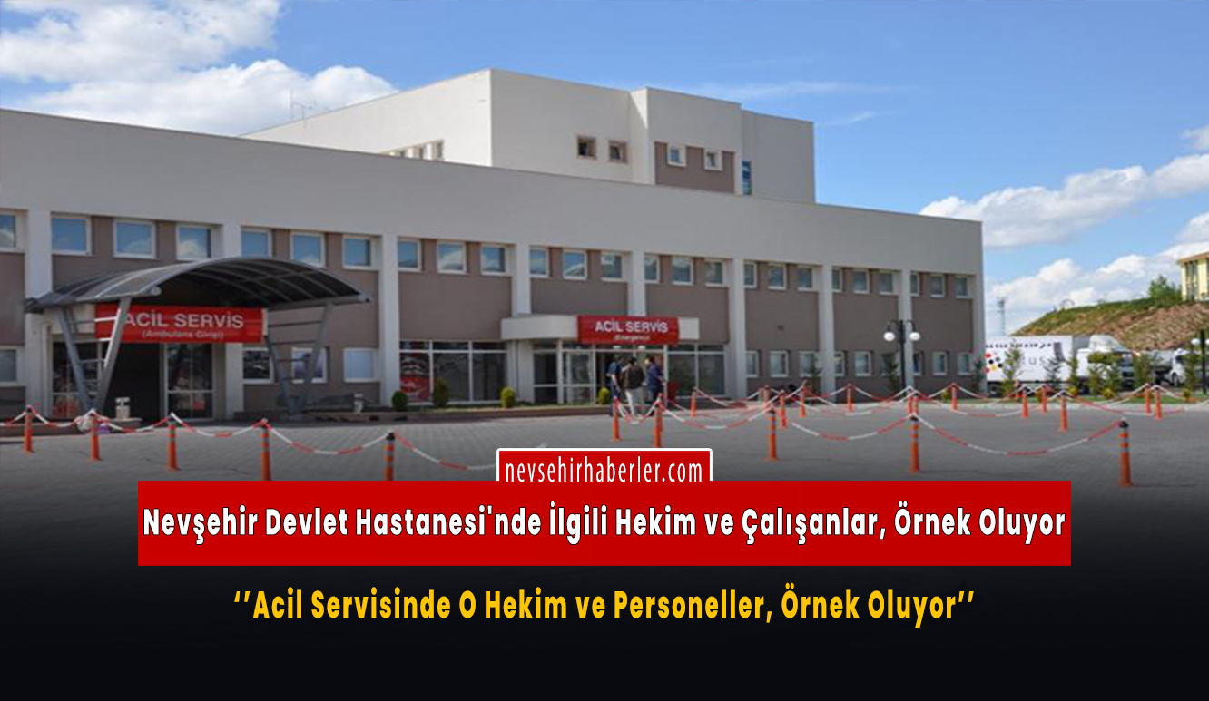 Nevşehir Devlet Hastanesi Acilinde Güler Yüzlü Hizmet Dikkat Çekiyor