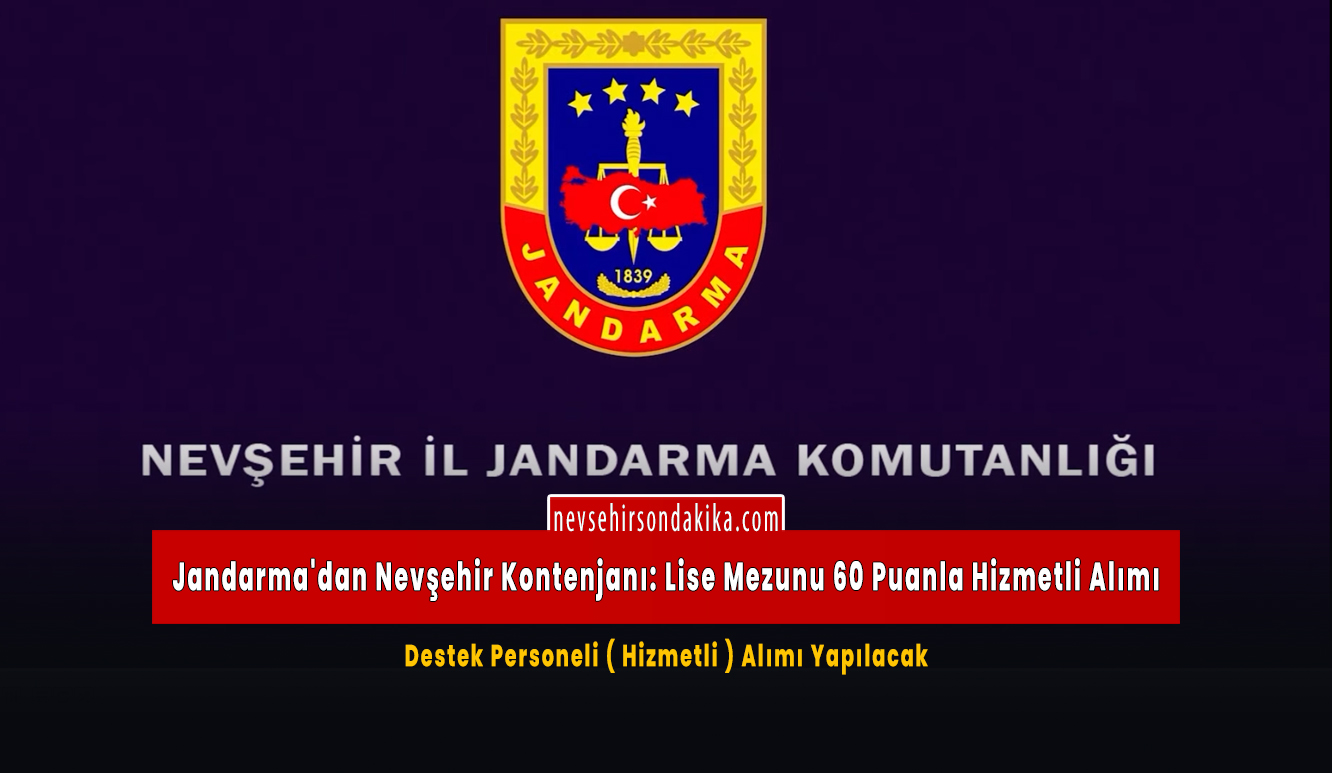 Nevşehir İl Jandarma’ya Hizmetli Alınacak! Başvuru Şartları Neler?